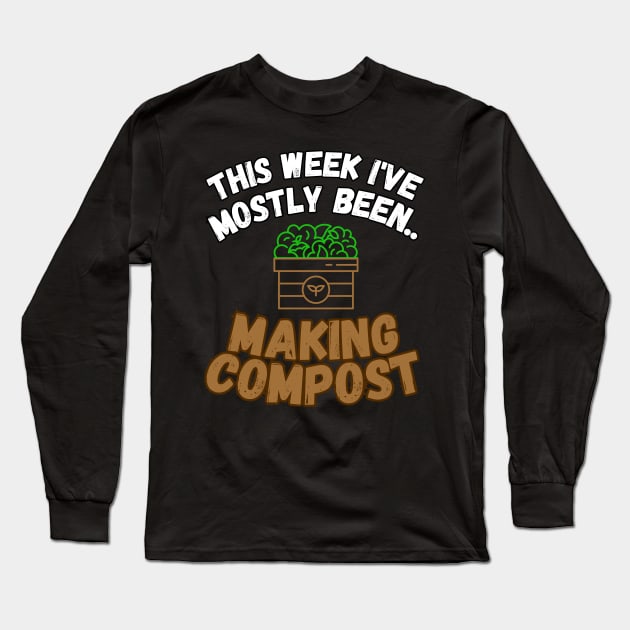 This Week I've Mostly Been.. Funny "Composting" Quotes Long Sleeve T-Shirt by The Rocky Plot 